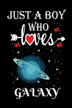 Paperback Just a Boy Who Loves Galaxy: Gift for Galaxy Lovers, Galaxy Lovers Journal / Notebook / Diary / Thanksgiving / Christmas & Birthday Gift Book