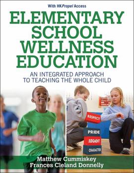 Paperback Elementary School Wellness Education with Hkpropel Access: An Integrated Approach to Teaching the Whole Child Book