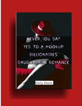 Paperback Never You Say Yes To A Hookup Billionaires Daughter in Romance (forever and ever book 2) Book