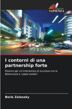 I contorni di una partnership forte: Riserve per un'interazione di successo tra la Bielorussia e i paesi asiatici (Italian Edition)