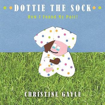 Paperback Dottie the Sock: How I Found My Pair! Book