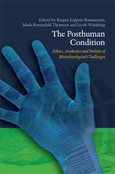 Paperback The Posthuman Condition: Ethics, Aesthetics and Politics of Biotechnological Challenges Book