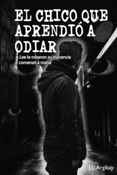 Paperback El Chico Que Aprendio a Odiar: A Lee le robaron su inocencia y comenzó a matar [Spanish] Book