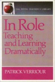 Paperback In Role: Teaching and Learning Dramatically (The Pippen Teacher's Library, No.14) Book