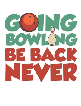 Paperback Going Bowling Be Back Never: Bowling Notebook, Blank Paperback Book for Bowler, 150 pages, college ruled Book