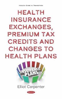 Hardcover Health Insurance Exchanges, Premium Tax Credits and Changes to Health Plans Book