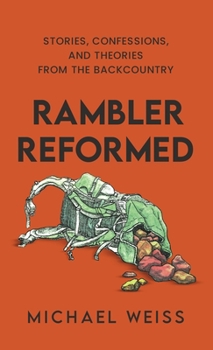 Paperback Rambler Reformed: Stories, Confessions, and Theories from the Backcountry Book