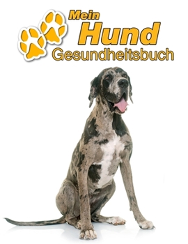 Mein Hund Gesundheitsbuch: Deutsche Dogge | 109 Seiten, 22cm x 28cm ca. A4 | Notizbuch zum Ausfüllen für Impfungen, Tierarztbesuche, ... Hundebesitzer | Eintragbuch (German Edition)