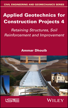 Hardcover Applied Geotechnics for Construction Projects, Volume 4: Retaining Structures, Soil Reinforcement and Improvement Book