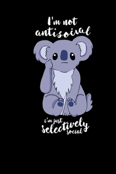 Paperback Im Not Antisocial Im Just Selectively Social: Funny Notebook Gift For Introverts Joke Humor Present Book