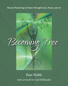 Paperback Becoming Tree: Mystical Wanderings in Nature Through Essays, Poems, and Art Book