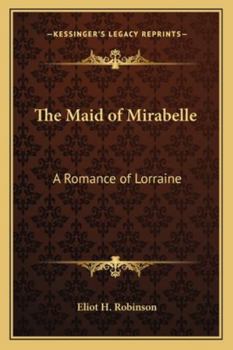 Paperback The Maid of Mirabelle: A Romance of Lorraine Book