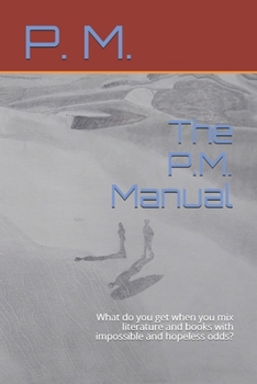 The P.M. Manual: What do you get when you mix literature and books with impossible and hopeless odds?
