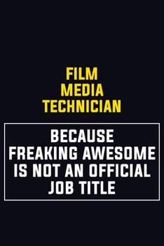 Paperback Film Media Technician Because Freaking Awesome Is Not An Official Job Title: Motivational Career Pride Quote 6x9 Blank Lined Job Inspirational Noteboo Book