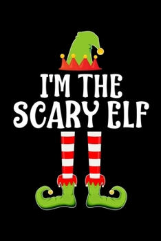 I'M THE SCARY ELF: Blank Lined Family Matching Christmas Diary | Best Christmas gift Notebook And Journal | 6x9 Inch 120 Pages White Paper