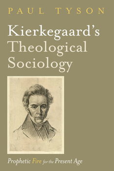 Paperback Kierkegaard's Theological Sociology: Prophetic Fire for the Present Age Book