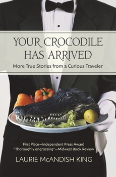 Paperback Your Crocodile has Arrived: More true stories from a curious traveler Book