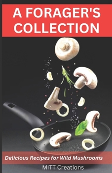 Paperback A Forager's Collection: Delicious Recipes for Wild Mushrooms Book