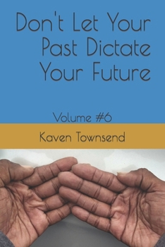 Paperback Don't Let Your Past Dictate Your Future: Volume #6 Book