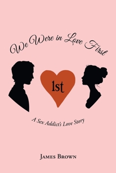 Paperback We Were in Love First: A Sex Addict's Love Story Book