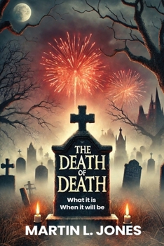 Paperback The Death of Death: What it is and When it will be Book