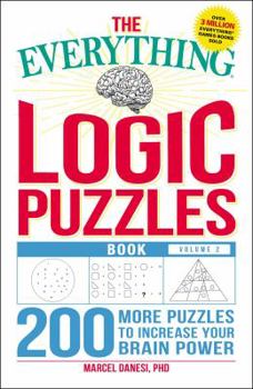 Paperback The Everything Logic Puzzles Book, Volume 2: 200 More Puzzles to Increase Your Brain Power Book