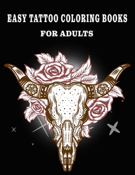 Easy Tattoo Coloring Books for Adults: Beautiful Featuring illustration, (8.5” x 11”), Tattoo Designs Such As Skulls, Wild Flower, and Various image