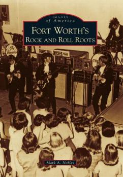 Fort Worth's Rock and Roll Roots - Book  of the Images of America: Texas