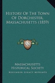 Paperback History Of The Town Of Dorchester, Massachusetts (1859) Book