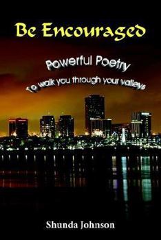 Paperback Be Encouraged: Powerful Poetry To walk you through your valleys Book