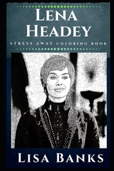 Paperback Lena Headey Stress Away Coloring Book: An Adult Coloring Book Based on The Life of Lena Headey. Book