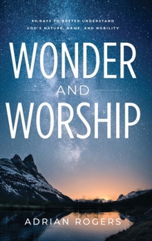 Hardcover Wonder & Worship: 90 Days to Better Understand God's Nature, Name, and Nobility Book