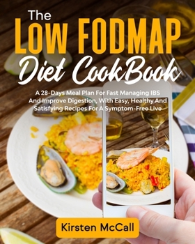 Paperback The Low FODMAP Diet CookBook: A 28-Days Meal Plan For Fast Managing IBS And Improve Digestion, With Easy, Healthy And Satisfying Recipes For A Sympt Book