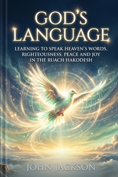 God’s Language: Learning to Speak Heaven’s Words