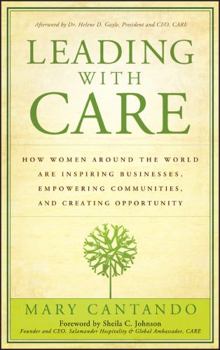 Hardcover Leading with Care: How Women Around the World Are Inspiring Businesses, Empowering Communities, and Creating Opportunity Book