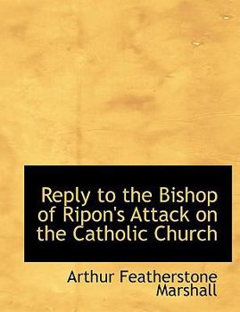 Reply to the Bishop of Ripon's Attack on the Catholic Church