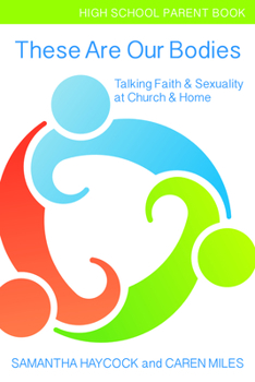 Paperback These Are Our Bodies, High School Parent Book: Talking Faith & Sexuality at Church & Home (High School Parent Book) Book