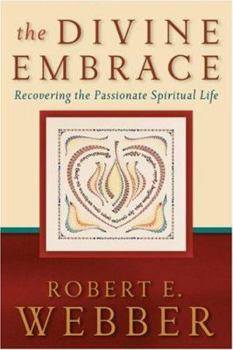 Paperback The Divine Embrace: Recovering the Passionate Spiritual Life Book