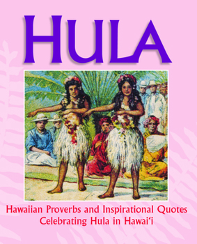 Hardcover Hula: Hawaiian Proverbs and Inspirational Quotes Celebrating Hula in Hawai'i Book