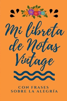 Mi Libreta de Notas Vintage con frases sobre Alegría: Libreta Bonita de Notas A5 con Frases Motivadoras, ideal como diario, apuntar ideas, journal ... con Frases Motivadoras) (Spanish Edition)