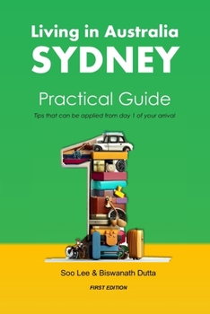 Paperback Living in Australia Sydney Practical Guide: Tips that can be applied from day 1 of your arrival Book