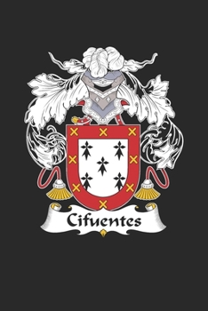 Cifuentes: Cifuentes Coat of Arms and Family Crest Notebook Journal (6 x 9 - 100 pages)