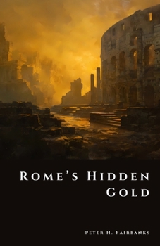 Rome’s Hidden Gold: Lost Treasures of an Empire (The Shadow Vault)