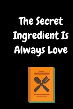 The Secret Ingredient Is Always Love: Cookbook Journal with Guided Prompts to Write in Your Cherished Family Recipes,Planning Grocery  List