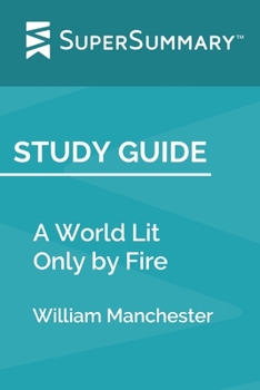 Paperback Study Guide: A World Lit Only by Fire by William Manchester (SuperSummary) Book