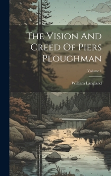 Hardcover The Vision And Creed Of Piers Ploughman; Volume 1 Book