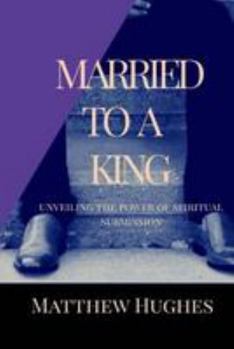 Paperback Married to a King: Unveiling the Power of Spiritual Submission Book
