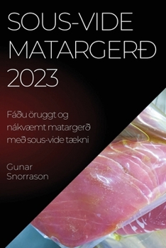 Paperback Sous-vide matargerð 2023: Fáðu öruggt og nákvæmt matargerð með sous-vide tækni [Icelandic] Book