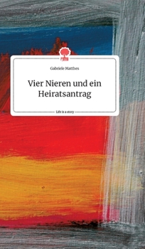 Hardcover Vier Nieren und ein Heiratsantrag. Life is a Story - story.one [German] Book