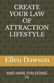 Paperback Create Your Law of Attraction Lifestyle: And Have Fun Doing It! Book